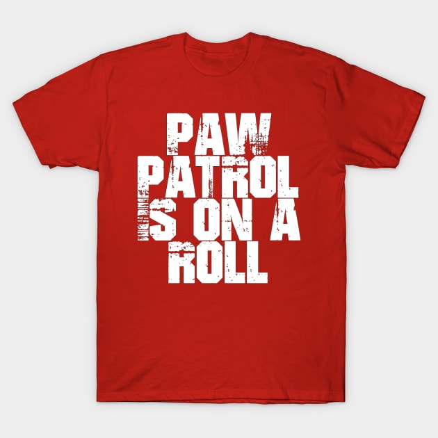 Paw Patrol Is On A Roll ( Mighty Movie ) T-Shirt by Take It Keysie 